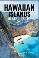Hawaiian Islands Hiking Guide 2025: Your Ultimate Adventure Through Majestic Peaks, Lush Rainforests, and Stunning Coastlines - A Complete Guide to Tr B0FGJMVT3X Book Cover