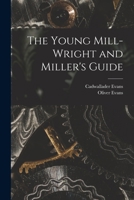 The Young Mill-wright and Miller's Guide: in Five Parts 1014884667 Book Cover