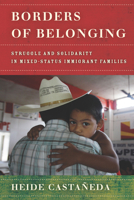 Borders of Belonging: Struggle and Solidarity in Mixed-Status Immigrant Families 1503607917 Book Cover