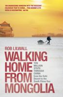 Walking Home from Mongolia: Ten Million Steps Through China, from the Gobi Desert to the South China Sea 1444745301 Book Cover