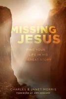 Missing Jesus: Find Your Life in His Great Story 0802411282 Book Cover