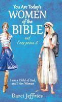 You Are Today'S Women of the Bible and I Can Prove It: I Am a Child of God, and I Am Woman 1480859702 Book Cover