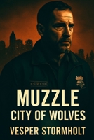 Muzzle: City of Wolves: Unmasking the Corruption Beneath the Badge B0FW4LPFFW Book Cover