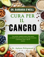 DR. BARBARA CURA PER IL CANCRO: Una guida completa passo dopo passo ai rimedi naturali a base di erbe per invertire e prevenire tutti i tipi di cancro (Italian Edition) B0DTSQ9DVY Book Cover
