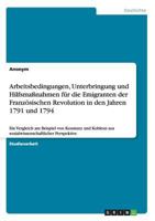 Arbeitsbedingungen, Unterbringung Und Hilfsmanahmen Fur Die Emigranten Der Franzosischen Revolution in Den Jahren 1791 Und 1794 3668038228 Book Cover