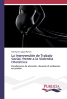 La intervención de Trabajo Social, frente a la Violencia Obstétrica 620243144X Book Cover