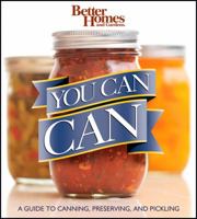 You Can Can: A Guide to Canning, Preserving, and Pickling