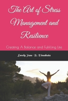The Art of Stress Management and Resilience: Creating A Balance and Fulfilling Life B0CC4LDW56 Book Cover