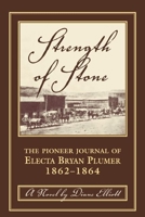 Strength of Stone: The Pioneer Journal of Electa Bryan Plumer, 1862-1864 0762724641 Book Cover