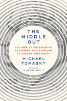 The Middle Out: The Rise of Progressive Economics and a Return to Shared Prosperity 0385547161 Book Cover