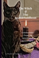 The Witch & The Seanachaidhean: Confessions From An Intoxicated Genealogist 1387562568 Book Cover