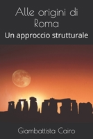 Alle origini di Roma: Un approccio strutturale (Italian Edition) B085RR5ZK4 Book Cover