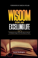 Wisdom for an Excelling Life: 15 Wisdom Keys From The Book of Ruth B0FZV9XWWH Book Cover