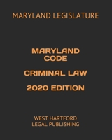 MARYLAND CODE CRIMINAL LAW 2020 EDITION: WEST HARTFORD LEGAL PUBLISHING B088LJJNZ8 Book Cover
