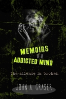 Memoirs of an Addicted Mind: The Silence is Broken 1736041762 Book Cover