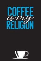 Coffee Is My Religion: Gift Notebooks for Habit Tracking - Daily Routine Chart - Five Minute Journal and Diary - Novelty Gift For Coffee Lovers 1705956084 Book Cover