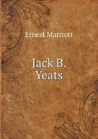 Jack B. Yeats: Being a True, Impartial View of his Pictorial & Dramatic Art 1341145417 Book Cover