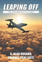 Leaping Off: "The Tortured Path to Flight" 172836535X Book Cover