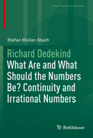 Richard Dedekind: What Are and What Should Numbers Be? Continuity and Irrational Numbers 3662700565 Book Cover