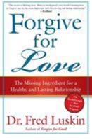 Forgive for Love: The Missing Ingredient for a Healthy and Lasting Relationship 0061234958 Book Cover