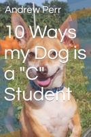 10 Ways my Dog is a "C" Student B0CVZ88LV4 Book Cover