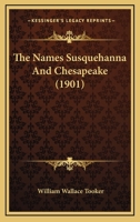 The Names Susquehanna and Chesapeake: With Historical and Ethnological Notes 9354448526 Book Cover