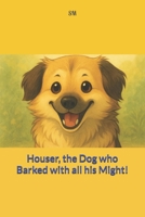 Houser, the Dog who Barked with all his Might B0FRFW6Q79 Book Cover