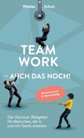 Teamwork - auch das noch!: Der (Survival-)Ratgeber für Menschen, die in und mit Teams arbeiten. (German Edition) 3384389034 Book Cover