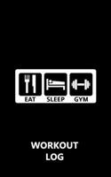 Workout Log Gym - 5" x 8"/A5 Sized Training and Gym Diary - Set Your Fitness Goals, Track 120 Workouts and Record Your Progress in Clear Detail: Eat Sleep Gym - Workout Log 165030546X Book Cover