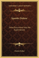 Spooks Deluxe: Some Excursions Into The Supernatural 1162918438 Book Cover