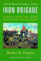 A Full Blown Yankee of the Iron Brigade: Service with the Sixth Wisconsin Volunteers 0803266189 Book Cover