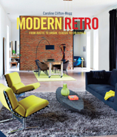 Modern Retro: From Rustic to Urban, Classic to Colourful 1910254169 Book Cover