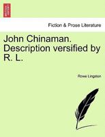 John Chinaman. Description versified by R. L. 1241141428 Book Cover