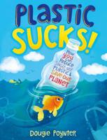 Plastic Sucks!: How You Can Reduce Single-Use Plastic and Save Our Planet 1250256194 Book Cover