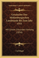 Geschichte Der Meklenburgischen Landstande Bis Zum Jahr 1555: Mit Einem Urkunden-Anhang (1856) 1161181725 Book Cover