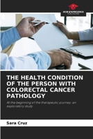 THE HEALTH CONDITION OF THE PERSON WITH COLORECTAL CANCER PATHOLOGY: At the beginning of the therapeutic journey: an exploratory study 6206062139 Book Cover