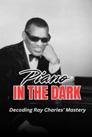 Piano in the Dark: Decoding Ray Charles' Mastery B0DPCKFT8D Book Cover