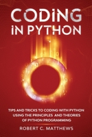 Coding in Python: Tips and Tricks to Coding with Python Using the Principles and Theories of Python Programming 1913842150 Book Cover