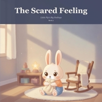 The Scared Feeling: A Gentle Picture Book to Help Little Ones Name and Soothe Big Feelings B0H7116H73 Book Cover