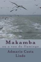 Makamba: Ou O Voo Do Flamingo 1494760614 Book Cover