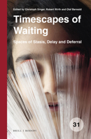 Timescapes of Waiting: Spaces of Stasis, Delay and Deferral (Spatial Practices) 9004406956 Book Cover