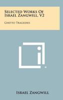 Selected Works of Israel Zangwill, V2: Ghetto Tragedies 1258352311 Book Cover