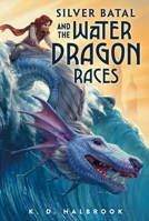 Silver Batal and the Water Dragon Races 1250181070 Book Cover