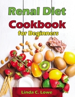 Renal Diet Cookbook For Beginners: Manage Diabetes, Improve Your Health and Feel Noticabely Better With Healthy and Easy Recipes 191408084X Book Cover