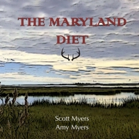 The Maryland Diet: A Kitchen Guide for Hunters and Fishers of the Eastern Shore 0359216994 Book Cover