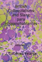 British Colloquialisms and Slang para Hispanohablantes: Volumen II 1977082459 Book Cover