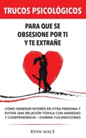 Trucos Psicológicos - Para que se obsesione por ti y te extrañe: Cómo generar interés en otra persona y evitar una relación tóxica con ansiedad y codependencia - Domina tus emociones 9198804022 Book Cover
