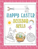 Happy Easter Scissor Skills: A Fun Happy Easter Scissor Skills Activity Book for Kids Festival Day Cutting Practice Activity Book for Toddlers B08XL7YYTN Book Cover