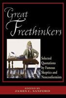 Great Freethinkers: Selected Quotations by Famous Skeptics and Nonconformists 0974704229 Book Cover
