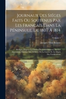 Journaux Des Siéges Faits Ou Soutenus Par Les Français Dans La Péninsule, De 1807 À 1814: Rédigés, D'après Les Ordres Du Gouvernement, Sur Les ... Des Fortifications; Volume 2 1021945501 Book Cover